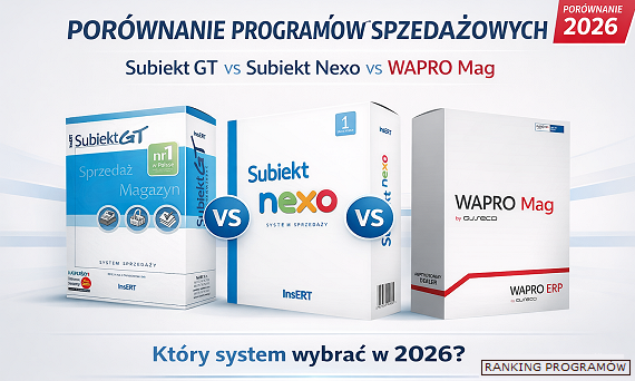 Porównanie programów sprzedażowych: Subiekt GT vs Subiekt Nexo vs WAPRO Mag